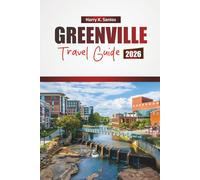 GREENVILLE TRAVEL GUIDE 2026: Discover Hidden Gems, Local Cuisine, Cultural Experiences, and Outdoor Adventures in Upstate South Carolina