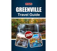 GREENVILLE TRAVEL GUIDE 2026: Discover Parks, Local Cuisine, Mountain Trails, Cultural Experience, and Outdoor Activities for Your South Carolina Adventure