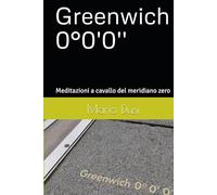 Greenwich 0°0'0'': Meditazioni a cavallo del meridiano zero