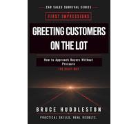 Greeting Customers on the Car Lot: A Practical Guide for New and Experienced Car Salespeople (The Car Sales Survival Series)