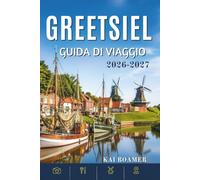 GREETSIEL GUIDA DI VIAGGIO 2026-2027: Consigli pratici, segreti locali, passeggiate panoramiche ed esperienze autentiche nel villaggio di pescatori più pittoresco della Germania..
