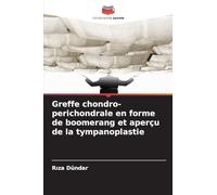 Greffe chondro-perichondrale en forme de boomerang et aperçu de la tympanoplastie