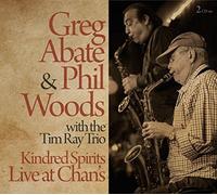 GREG ABATE & PHIL WOODS & TIM RAY TRIO - KINDRED SPIRITS: LIVE AT CHAN'S (2CD)