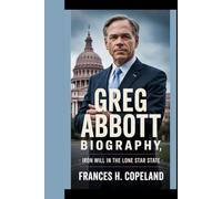GREG ABBOTT BIOGRAPHY: Iron will in the lone star State