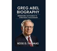 GREG ABEL BIOGRAPHY: BERKSHIRE HATHAWAY’S STRATEGIC SUCCESSOR
