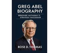 GREG ABEL BIOGRAPHY: BERKSHIRE HATHAWAY’S STRATEGIC SUCCESSOR