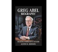 GREG ABEL BIOGRAPHY: The Making of Warren Buffett Successor