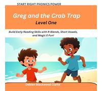 Greg and the Crab Trap: Build Early Reading Skills with R-Blends, Short Vowels, and Magic E Fun! (Start Right Phonics Power Level One)