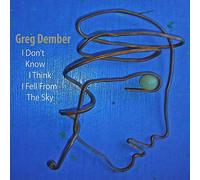 Greg Dember - I Don't Know I Think I Fell from the Sky