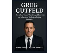 Greg Gutfeld: The Life, a Career That Changed Television and Influence of the Boldest Political Humorist