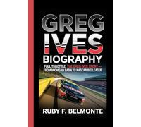 GREG IVES BIOGRAPHY: Full Throttle: The Greg Ives Story - From Michigan Barn to NASCAR Big League