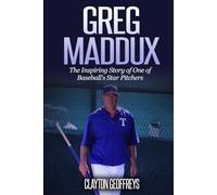 Greg Maddux: The Inspiring Story of One of Baseball's Star Pitchers (Baseball Biography Books)
