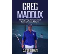 Greg Maddux: The Inspiring Story of One of Baseball's Star Pitchers (Baseball Biography Books)
