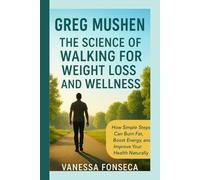 Greg Mushen: The Science of Walking for Weight Loss and Wellness