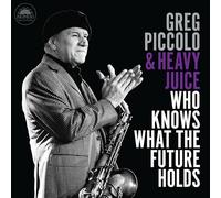 GREG PICCOLO & HEAVY JUICE - WHO KNOWS WHAT THE FUTURE HOLDS