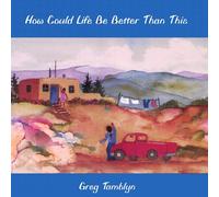 Greg Tamblyn - How Could Life Be Better Than This