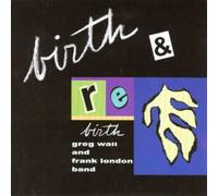 Greg Wall and Frank London Band - Birth & Rebirth