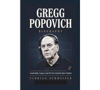 GREGG POPOVICH BIOGRAPHY: Leadership, Legacy, and the San Antonio Spurs Empire