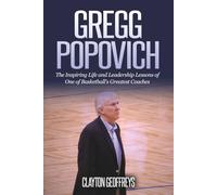 Gregg Popovich: The Inspiring Life and Leadership Lessons of One of Basketball's Greatest Coaches (Basketball Biography & Leadership Books)