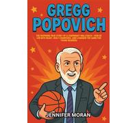 Gregg Popovich: The Inspiring True Story of a Legendary NBA Coach-How He Led with Heart, Built Champions, and Changed the Game for Young Readers