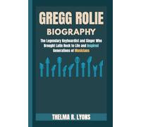 GREGG ROLIE BIOGRAPHY: The Legendary Keyboardist and Singer Who Brought Latin Rock to Life and Inspired Generations of Musicians