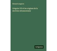 Grégoire VII et les origines de la doctrine ultramontaine
