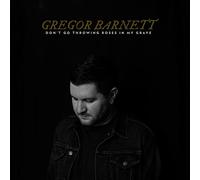 Gregor Barnett - Don't Go Throwing Roses In My Grave