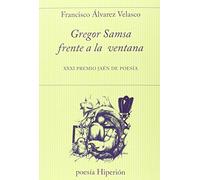 Gregor Samsa frente a la ventana: XXXI Premio Jaén de Poesía (poesía Hiperión)