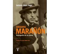 Gregorio Marañón: Radiografía de un liberal (Biografías)
