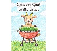 Gregory Goat Grills Grass: A Story About the Letter G (Little Letters, Big Adventures)