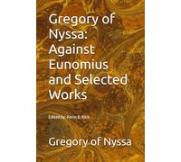 Gregory of Nyssa: Against Eunomius and Selected Works