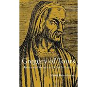 Gregory of Tours: History and Society in the Sixth Century