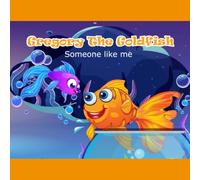Gregory The Goldfish: Someone Like Me
