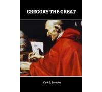 GREGORY THE GREAT: POPE, PASTORAL THEOLOGIAN, AND LITURGICAL REFORMER