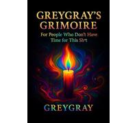 Gregray's Grimoire: For People Who Don't Have Time for this Sh*t