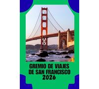 GREMIO DE VIAJES DE SAN FRANCISCO: Donde la historia se encuentra con la innovación: una guía práctica para explorar San Francisco con confianza
