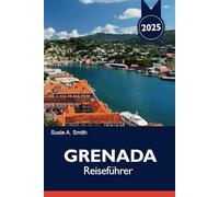 GRENADA Reiseführer 2025: Die besten St. George's Sehenswürdigkeiten, die wichtigsten Sehenswürdigkeiten, versteckte Schätze und Insider-Tipps für einen Karibikurlaub