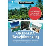 Grenada Reiseführer 2025: Ihr ultimativer Reisebegleiter nach Carriacou und Petite Martinique. Wohin gehen, was tun und wie.