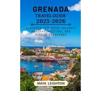 GRENADA TRAVEL GUIDE 2025-2026: Discover the Spice Island’s Beaches, Culture, and Hidden Treasures