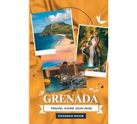 Grenada Travel Guide 2025-2026: Explore the Spice Isle Like a Local with Insight to Culture, Untouched Nature, Beaches, Food, and Insider Tips for an Unforgettable Caribbean Adventure