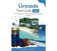 GRENADA TRAVEL GUIDE 2025: Essential Travel Tips for a Safe and Enjoyable Vacation