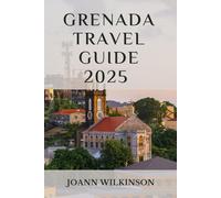 Grenada Travel Guide 2025: Landscapes, History, Culture, Cuisine, and Practical Insights for Travelers