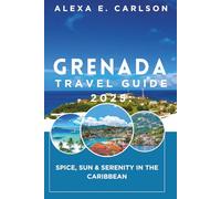Grenada Travel Guide 2025:: Spice, Sun & Serenity in the Caribbean
