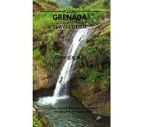 GRENADA TRAVEL GUIDE 2025: "Sun, Spice & Serenity: A Traveler’s Handbook to Grenada 2025”