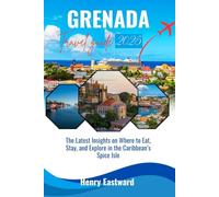 GRENADA TRAVEL GUIDE 2025: The Latest Insights on Where to Eat, Stay, and Explore in the Caribbean's Spice Isle (The Smart Traveler’s Caribbean Guide Series)