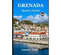 GRENADA TRAVEL GUIDE 2026: Explore, Taste, and Experience the Spice Isle Like a Local