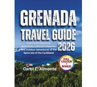 GRENADA TRAVEL GUIDE 2026: Explore the Beaches, Waterfalls, Cultural Treasures, and Outdoor Adventures of the Spice Isle of the Caribbean