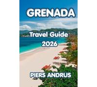GRENADA TRAVEL GUIDE 2026: Plan Your Perfect Caribbean Island Escape with Expert Tips on Grenada's Beaches, Spice Plantations, Diving, Local Food, and Island Adventures