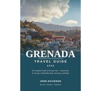 GRENADA TRAVEL GUIDE 2026: The Complete Guide to the Spice Isle - Grand Anse, St. George’s, Waterfalls, Rum, Carriacou, and the Underwater Sculpture Park