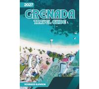 Grenada Travel Guide 2027: A Visitor's Handbook to the Island's Coves, Markets, and Carriacou Day Trips